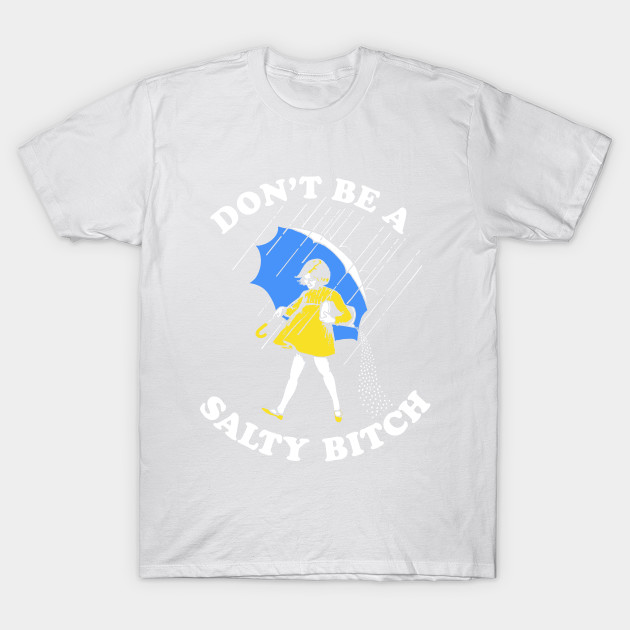 Don't Be A Salty Bitch T-Shirt T-Shirt-TOZ